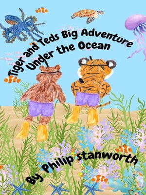 cover image of Tiger and Teds Big Adventure Under the Ocean